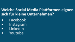Welche Social Media Plattformen eignen sich für kleine Unternehmen? • Facebook • Instagram • LinkedIn • Youtube